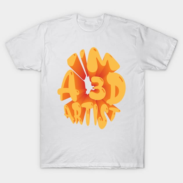 I'M A 3D ARTIST T-Shirt by Just Be Cool Today